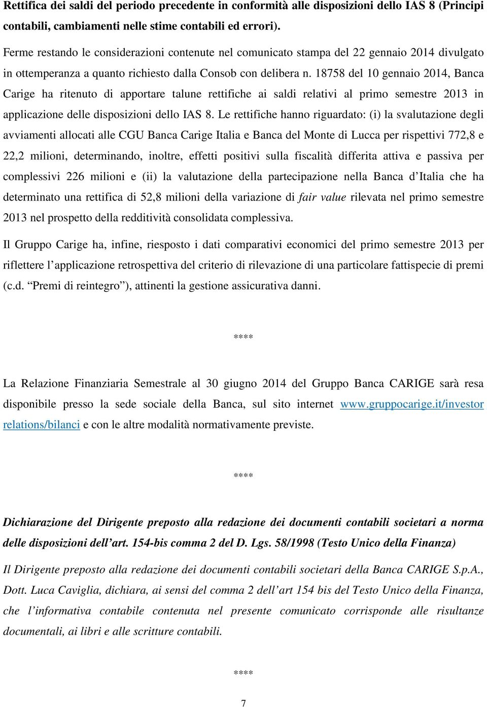 18758 del 10 gennaio 2014, Banca Carige ha ritenuto di apportare talune rettifiche ai saldi relativi al primo semestre 2013 in applicazione delle disposizioni dello IAS 8.