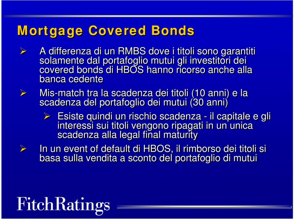 portafoglio dei mutui (30 anni) Esiste quindi un rischio scadenza - il capitale e gli interessi sui titoli vengono ripagati in un