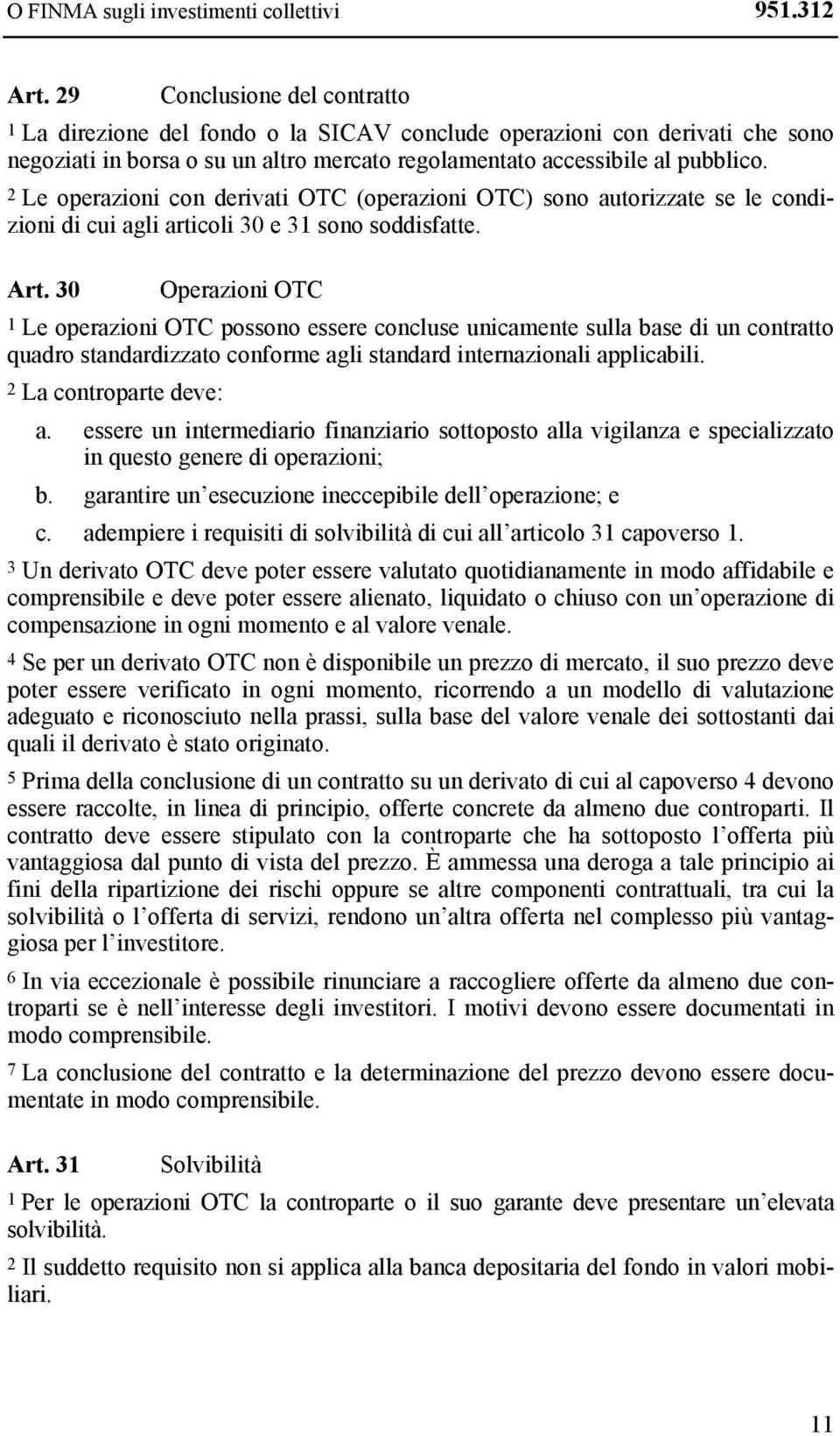 2 Le operazioni con derivati OTC (operazioni OTC) sono autorizzate se le condizioni di cui agli articoli 30 e 31 sono soddisfatte. Art.