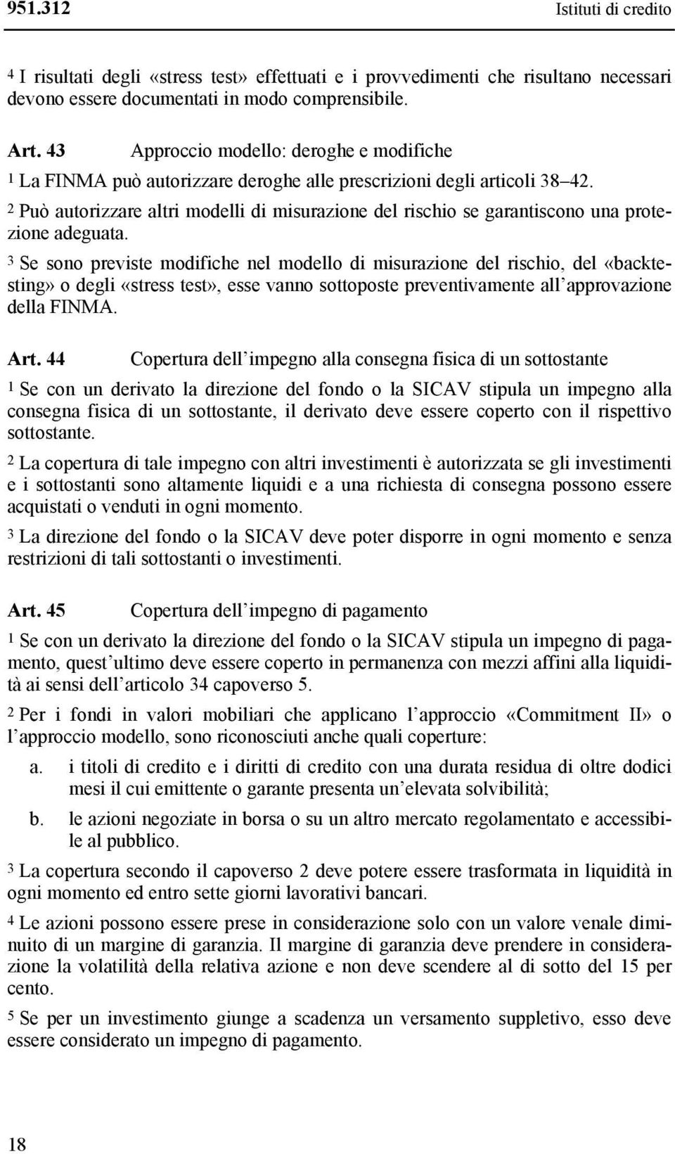 2 Può autorizzare altri modelli di misurazione del rischio se garantiscono una protezione adeguata.