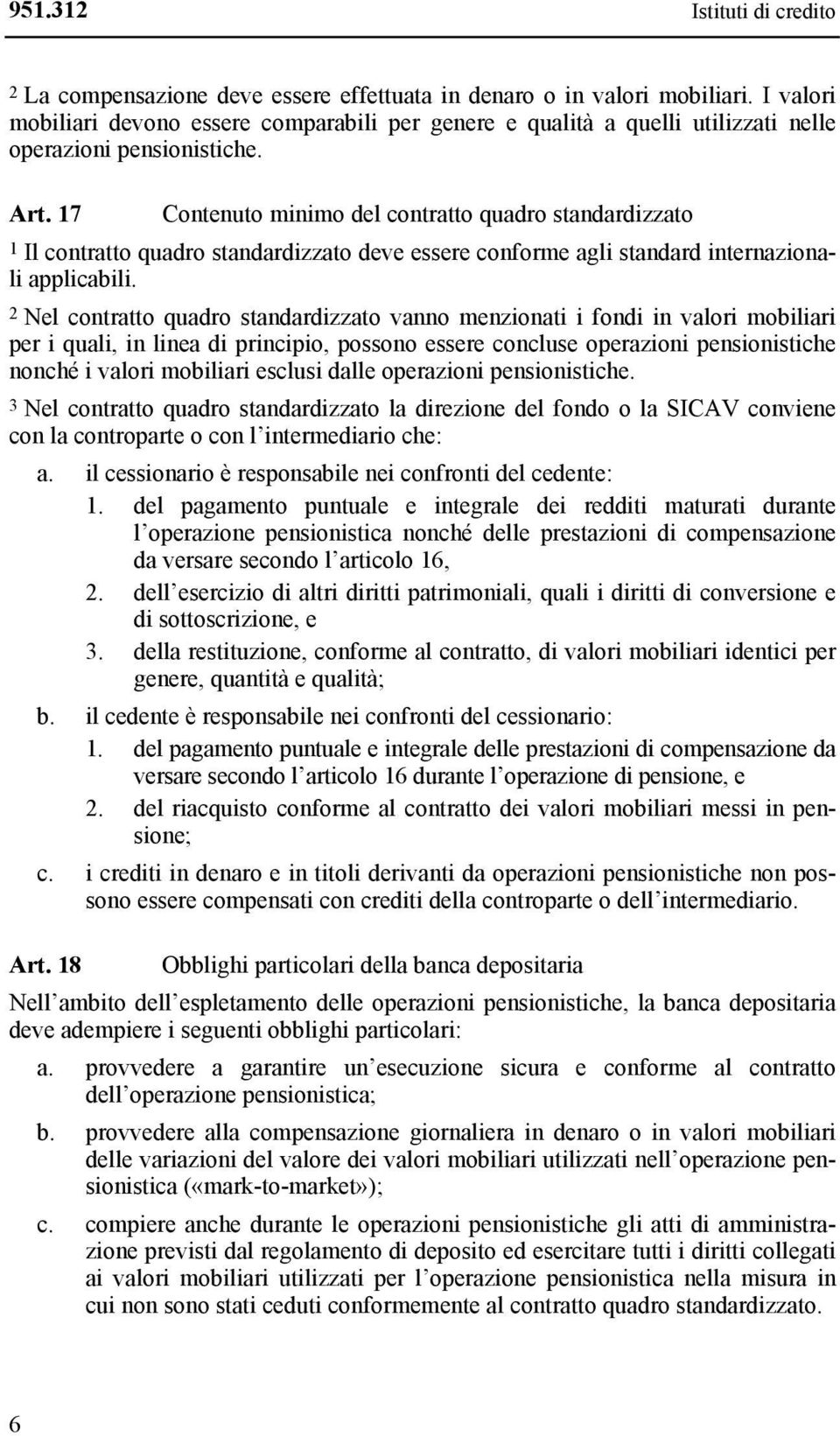 17 Contenuto minimo del contratto quadro standardizzato 1 Il contratto quadro standardizzato deve essere conforme agli standard internazionali applicabili.