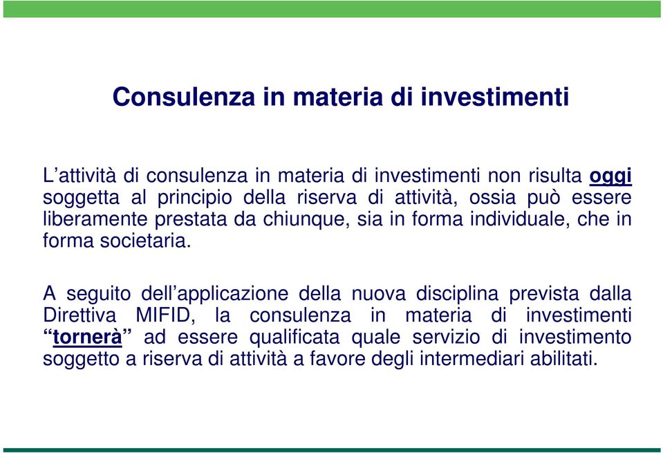 A seguito dell applicazione della nuova disciplina prevista dalla Direttiva MIFID, la consulenza in materia di