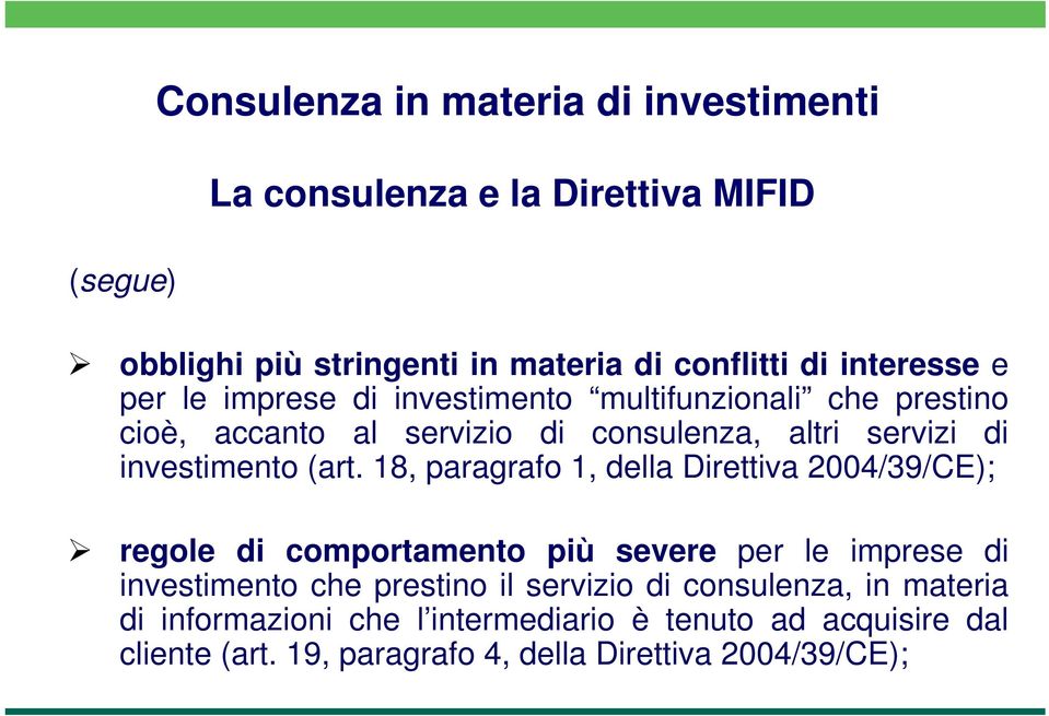 18, paragrafo 1, della Direttiva 2004/39/CE); regole di comportamento più severe per le imprese di investimento che prestino il servizio di