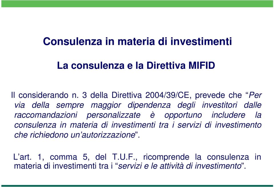 raccomandazioni personalizzate è opportuno includere la consulenza in materia di investimenti tra i servizi di