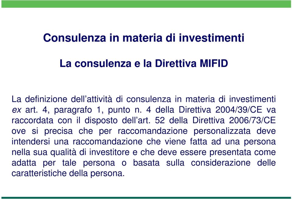 52 della Direttiva 2006/73/CE ove si precisa che per raccomandazione personalizzata deve intendersi una raccomandazione che