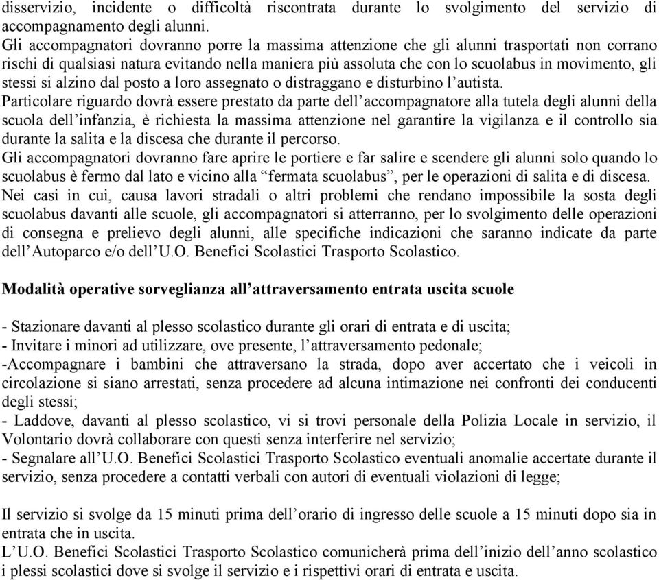 stessi si alzino dal posto a loro assegnato o distraggano e disturbino l autista.