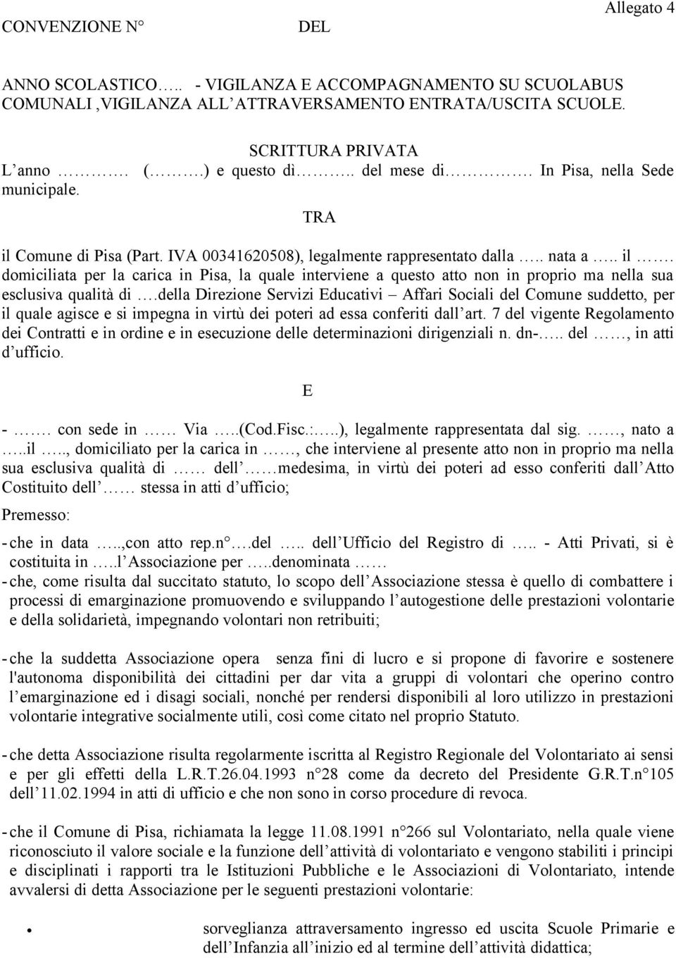 della Direzione Servizi Educativi Affari Sociali del Comune suddetto, per il quale agisce e si impegna in virtù dei poteri ad essa conferiti dall art.