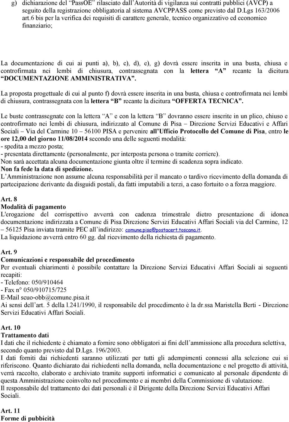 chiusa e controfirmata nei lembi di chiusura, contrassegnata con la lettera A recante la dicitura DOCUMENTAZIONE AMMINISTRATIVA.