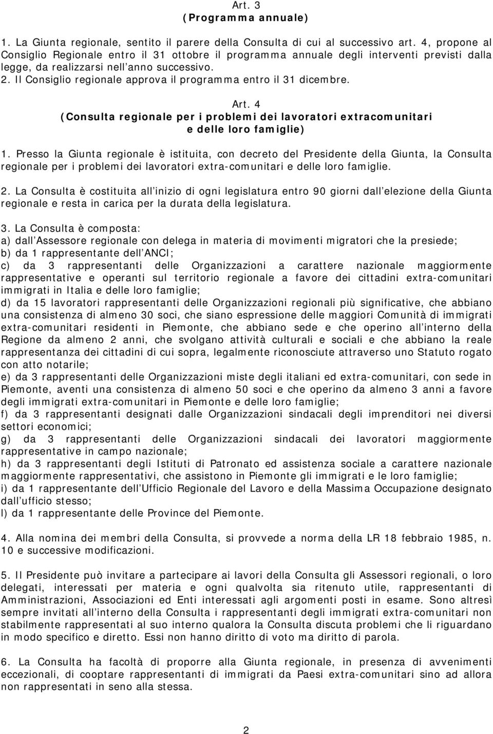 Il Consiglio regionale approva il programma entro il 31 dicembre. Art. 4 (Consulta regionale per i problemi dei lavoratori extracomunitari e delle loro famiglie) 1.