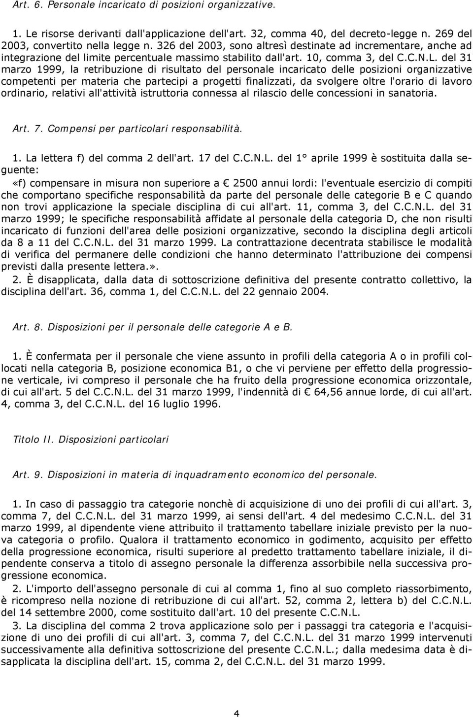 del 31 marzo 1999, la retribuzione di risultato del personale incaricato delle posizioni organizzative competenti per materia che partecipi a progetti finalizzati, da svolgere oltre l'orario di