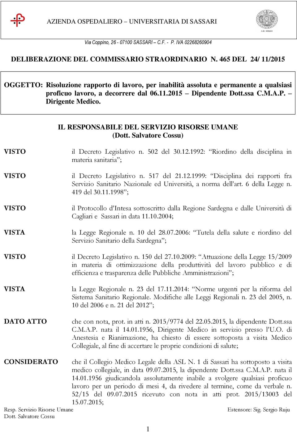 IL RESPONSABILE DEL SERVIZIO RISORSE UMANE (Dott. Salvatore Cossu) il Decreto Legislativo n. 502 del 30.12.1992: Riordino della disciplina in materia sanitaria ; il Decreto Legislativo n. 517 del 21.