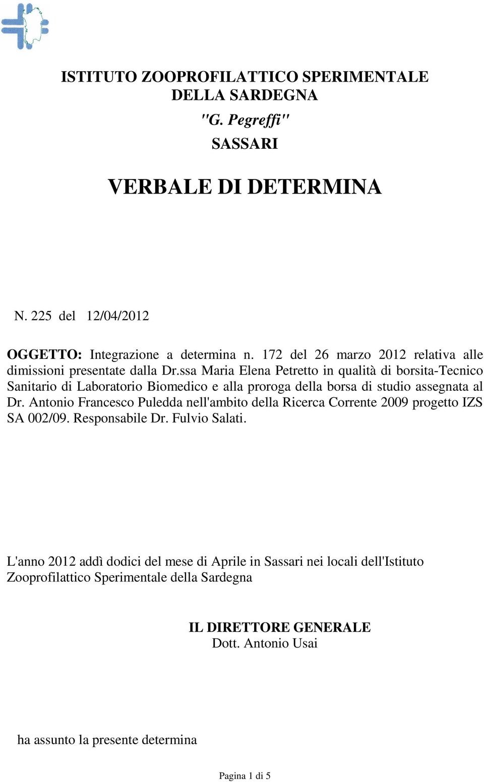 ssa Maria Elena Petretto in qualità di borsita-tecnico Sanitario di Laboratorio Biomedico e alla proroga della borsa di studio assegnata al Dr.