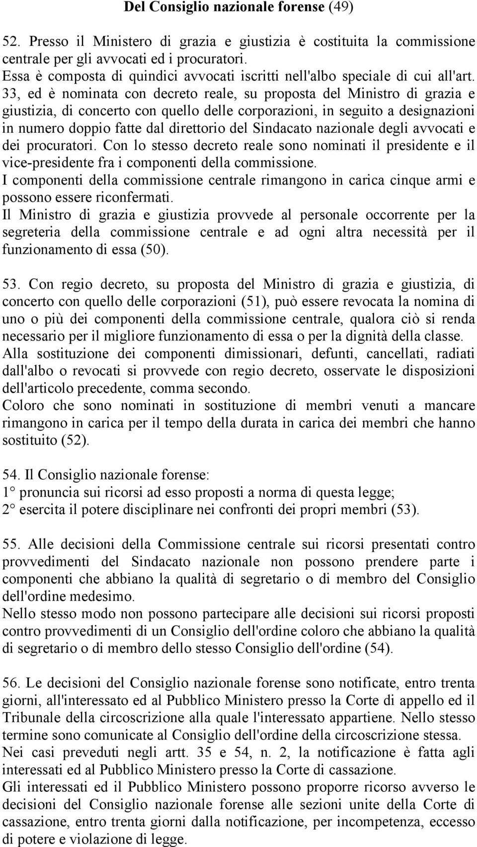 33, ed è nominata con decreto reale, su proposta del Ministro di grazia e giustizia, di concerto con quello delle corporazioni, in seguito a designazioni in numero doppio fatte dal direttorio del