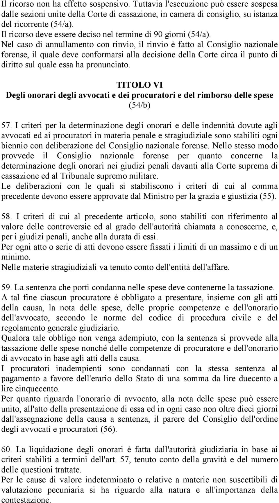 Nel caso di annullamento con rinvio, il rinvio è fatto al Consiglio nazionale forense, il quale deve conformarsi alla decisione della Corte circa il punto di diritto sul quale essa ha pronunciato.