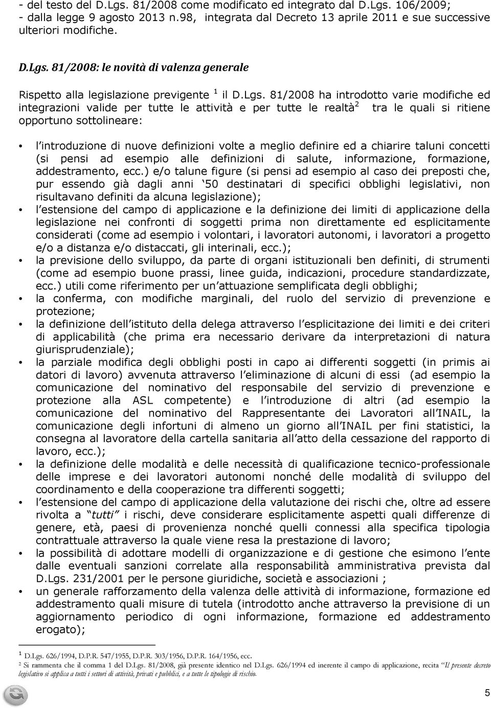 volte a meglio definire ed a chiarire taluni concetti (si pensi ad esempio alle definizioni di salute, informazione, formazione, addestramento, ecc.