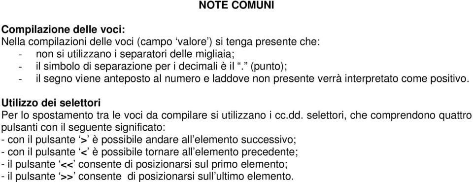 Utilizzo dei selettori Per lo spostamento tra le voci da compilare si utilizzano i cc.dd.