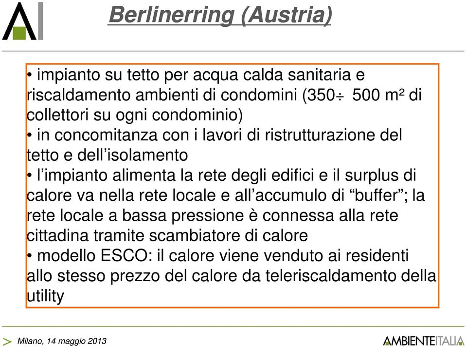 il surplus di calore va nella rete locale e all accumulo di buffer ; la rete locale a bassa pressione è connessa alla rete cittadina