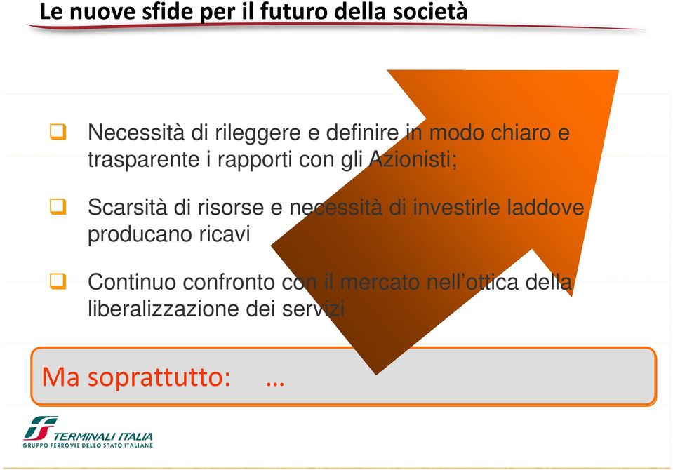 Scarsità di risorse e necessità di investirle laddove producano ricavi