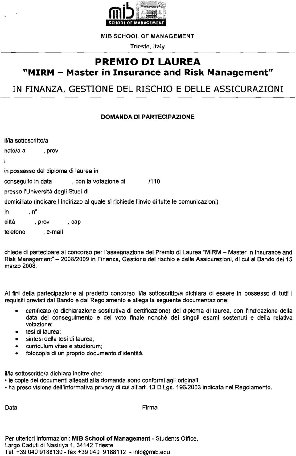 di tutte le comunicazioni) in città, prov, cap telefono, e-mail chiede di partecipare al concorso per l'assegnazione del Premio di Laurea "MIRM - Master in Insurance and Risk Management" - 2008/2009