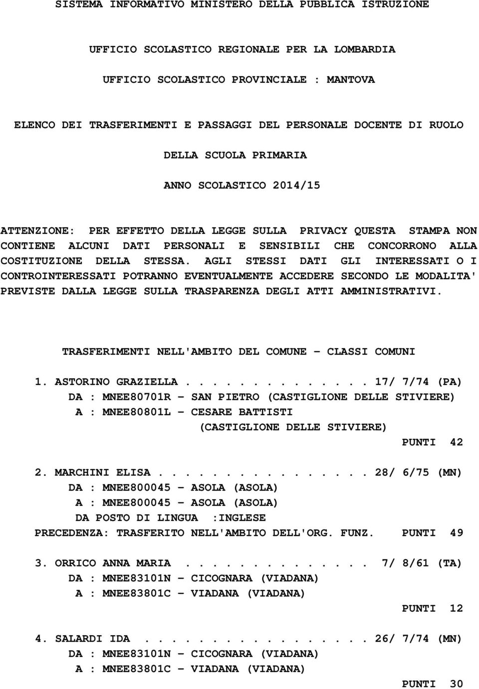 COSTITUZIONE DELLA STESSA. AGLI STESSI DATI GLI INTERESSATI O I CONTROINTERESSATI POTRANNO EVENTUALMENTE ACCEDERE SECONDO LE MODALITA' PREVISTE DALLA LEGGE SULLA TRASPARENZA DEGLI ATTI AMMINISTRATIVI.