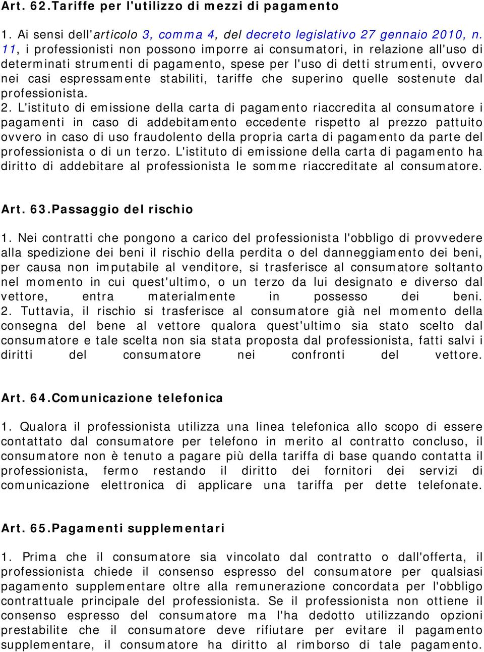 tariffe che superino quelle sostenute dal professionista. 2.