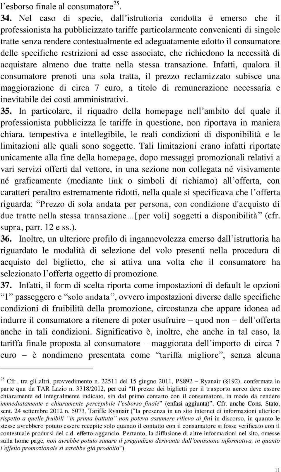 edotto il consumatore delle specifiche restrizioni ad esse associate, che richiedono la necessità di acquistare almeno due tratte nella stessa transazione.