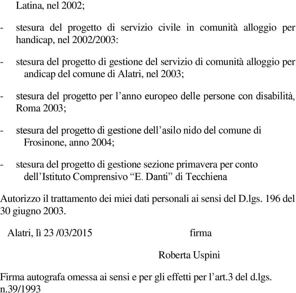 comune di Frosinone, anno 2004; - stesura del progetto di gestione sezione primavera per conto dell Istituto Comprensivo E.