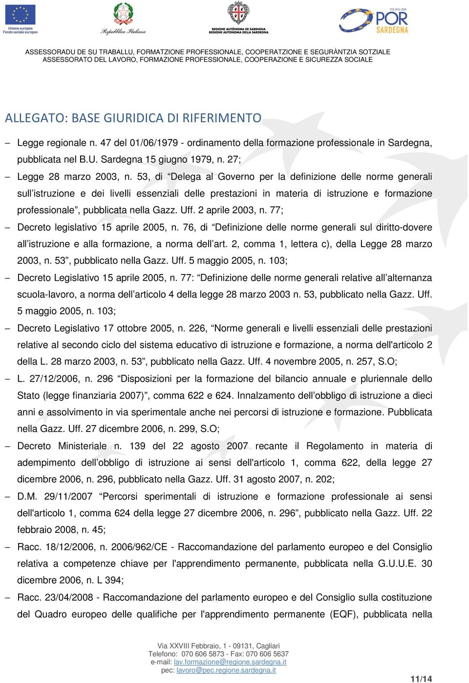 53, di Delega al Governo per la definizione delle norme generali sull istruzione e dei livelli essenziali delle prestazioni in materia di istruzione e formazione professionale, pubblicata nella Gazz.