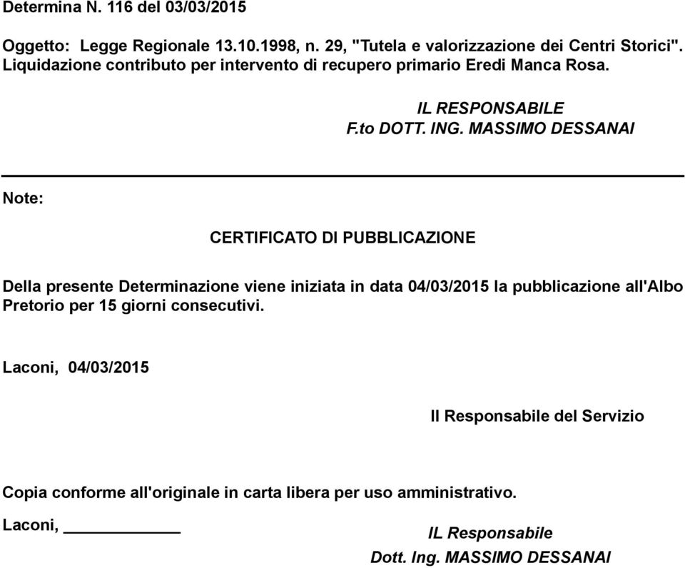 MASSIMO DESSANAI Note: CERTIFICATO DI PUBBLICAZIONE Della presente Determinazione viene iniziata in data 04/03/2015 la pubblicazione all'albo