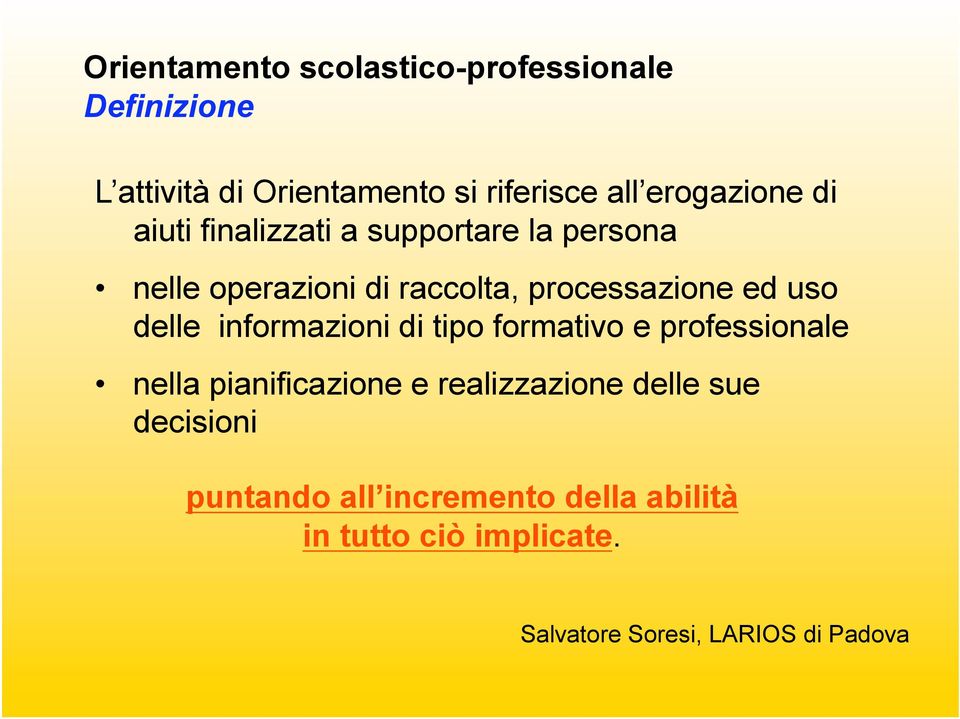 di tipo formativo e professionale nella pianificazione e realizzazione delle sue decisioni