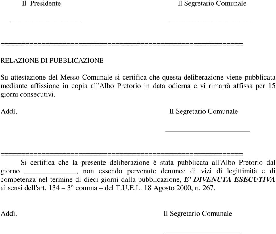 Addì, =========================================================== Si certifica che la presente deliberazione è stata pubblicata all'albo Pretorio dal giorno, non