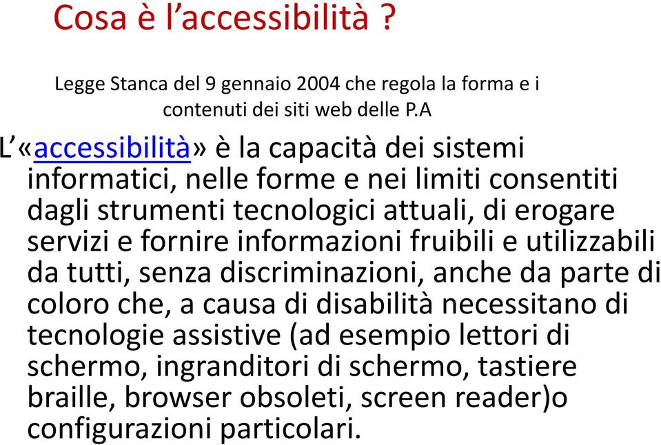 erogare servizi e fornire informazioni fruibili e utilizzabili da tutti, senza discriminazioni, anche da parte di coloro che, a causa di