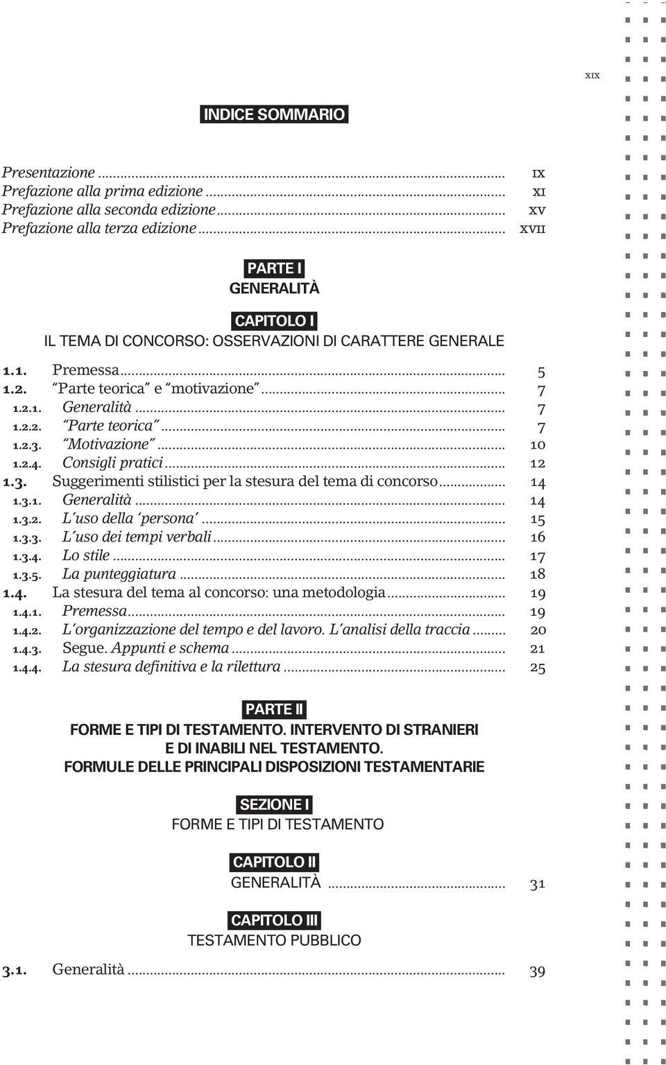 Motivazione... 10 1.2.4. Consigli pratici... 12 1.3. Suggerimenti stilistici per la stesura del tema di concorso... 14 1.3.1. Generalità... 14 1.3.2. L uso della persona... 15 1.3.3. L uso dei tempi verbali.