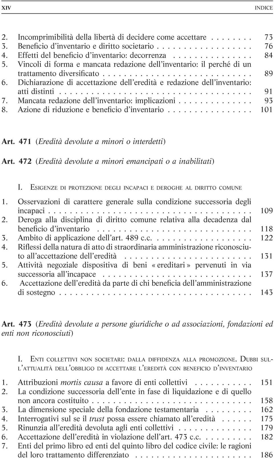 Dichiarazione di accettazione dell eredità e redazione dell inventario: atti distinti.................................... 91 7. Mancata redazione dell inventario: implicazioni.............. 93 8.