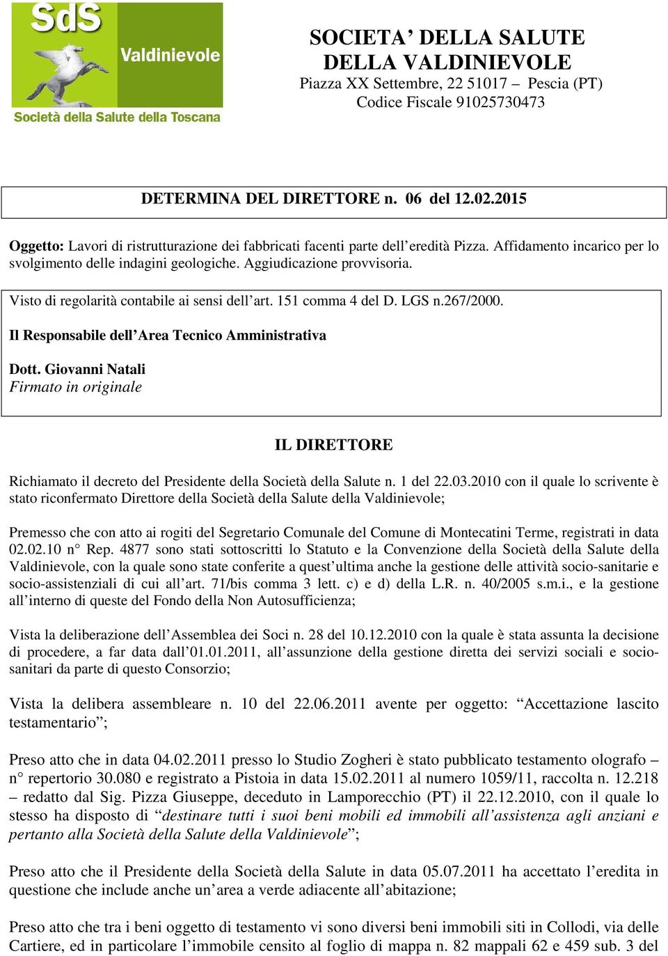 Il Responsabile dell Area Tecnico Amministrativa Dott. Giovanni Natali Firmato in originale IL DIRETTORE Richiamato il decreto del Presidente della Società della Salute n. 1 del 22.03.