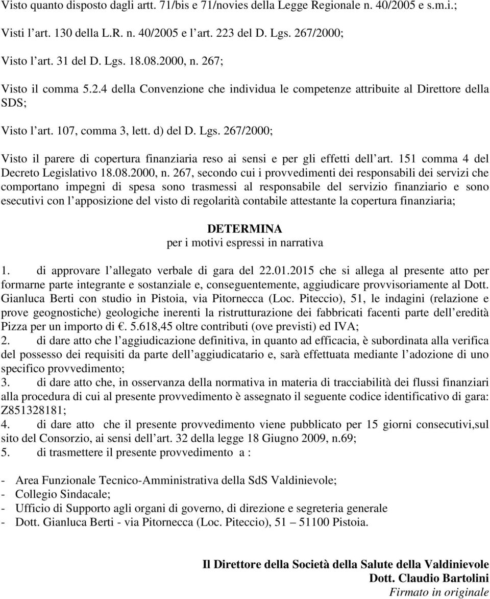 267/2000; Visto il parere di copertura finanziaria reso ai sensi e per gli effetti dell art. 151 comma 4 del Decreto Legislativo 18.08.2000, n.