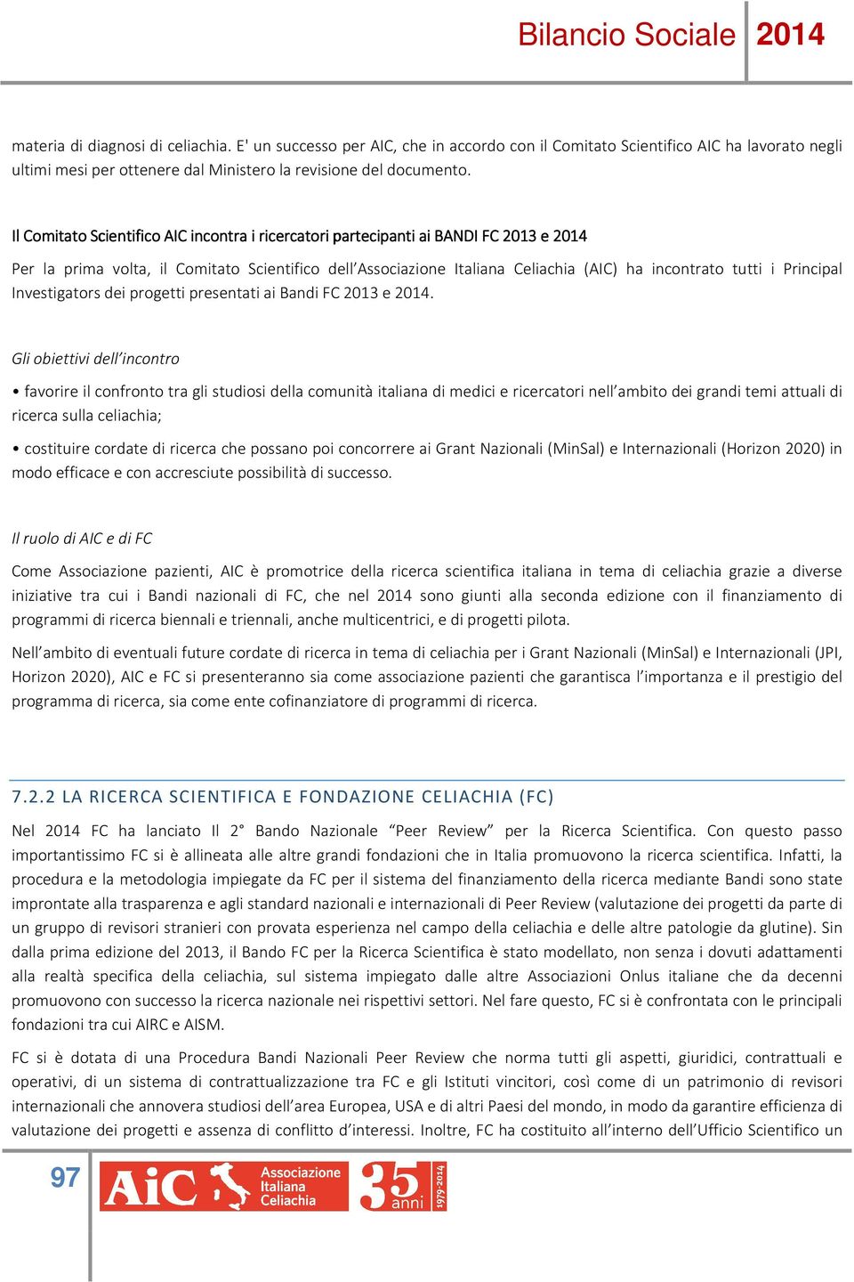 tutti i Principal Investigators dei progetti presentati ai Bandi FC 2013 e 2014.