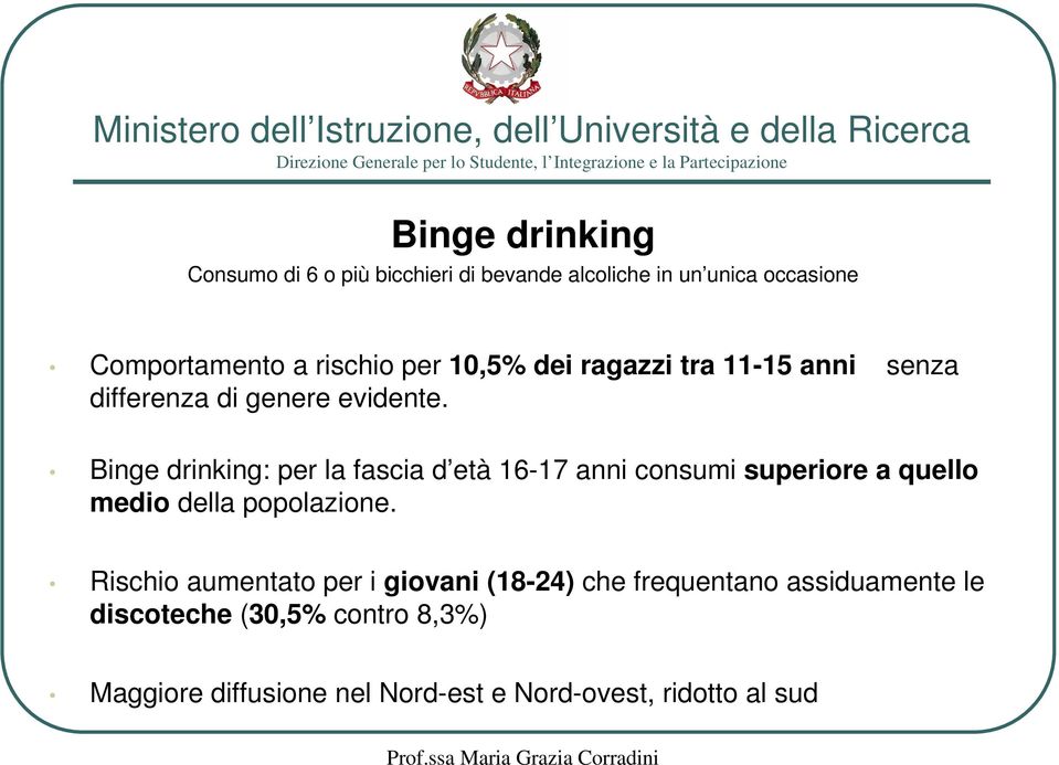 Binge drinking: per la fascia d età 16-17 anni consumi superiore a quello medio della popolazione.