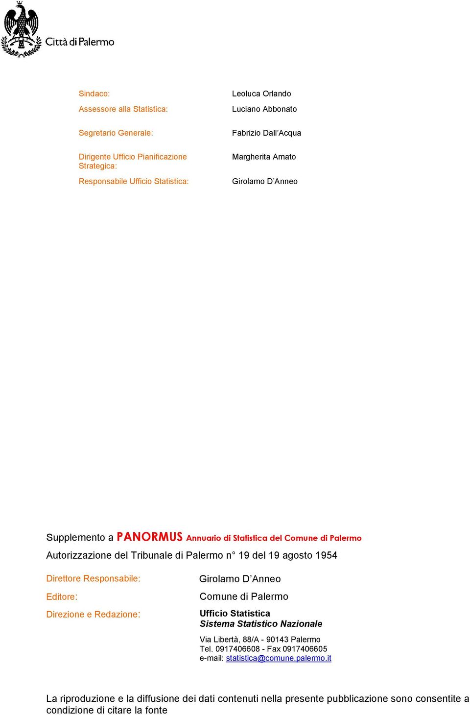 Direttore Responsabile: Editore: Direzione e Redazione: Girolamo D Anneo Comune di Palermo Ufficio Statistica Sistema Statistico Nazionale Via Libertà, 88/A - 90143 Palermo Tel.