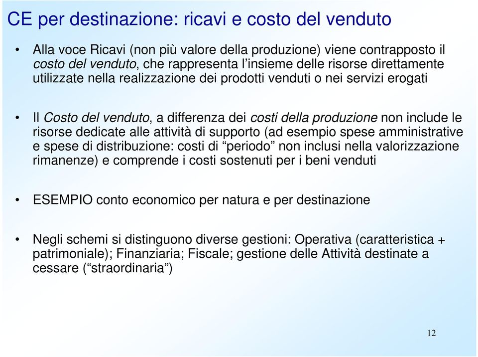 (ad esempio spese amministrative e spese di distribuzione: costi di periodo non inclusi nella valorizzazione rimanenze) e comprende i costi sostenuti per i beni venduti ESEMPIO conto economico per