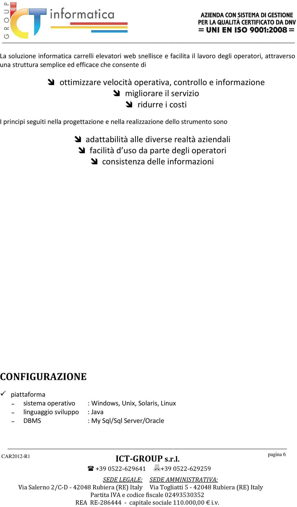 nella realizzazione dello strumento sono adattabilità alle diverse realtà aziendali facilità d uso da parte degli operatori consistenza delle