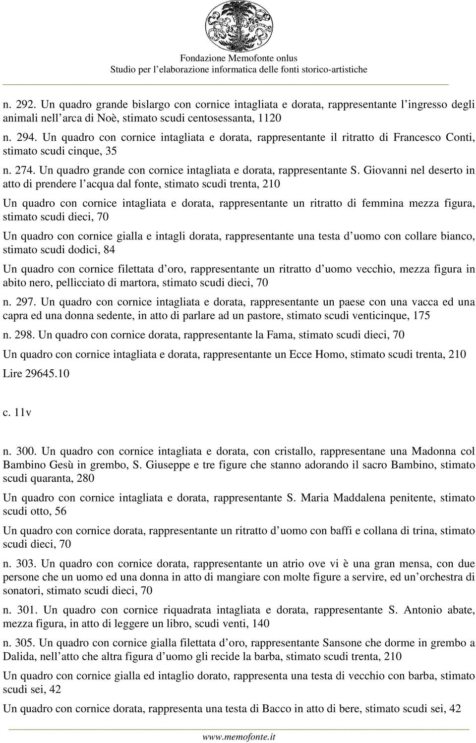 Giovanni nel deserto in atto di prendere l acqua dal fonte, stimato scudi trenta, 210 Un quadro con cornice intagliata e dorata, rappresentante un ritratto di femmina mezza figura, stimato scudi