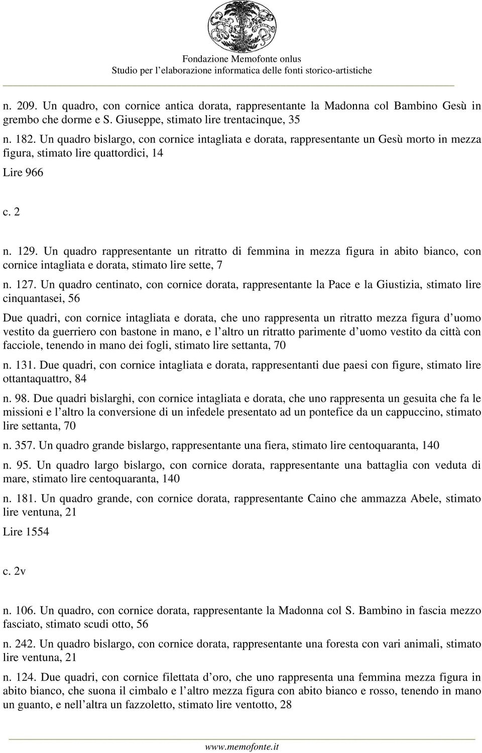 Un quadro rappresentante un ritratto di femmina in mezza figura in abito bianco, con cornice intagliata e dorata, stimato lire sette, 7 n. 127.