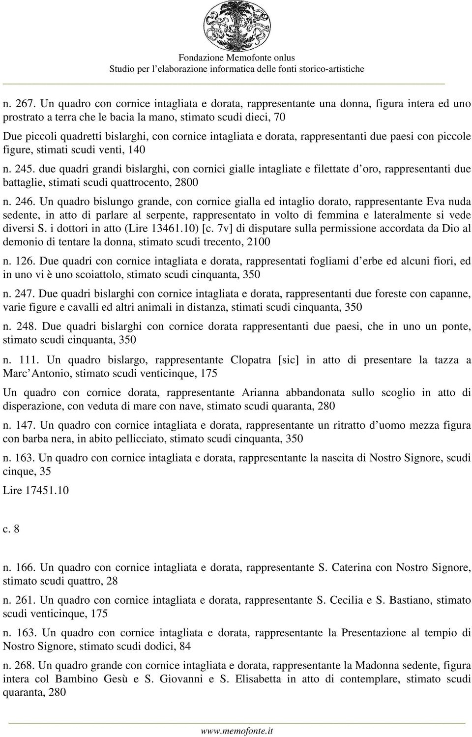 intagliata e dorata, rappresentanti due paesi con piccole figure, stimati scudi venti, 140 n. 245.