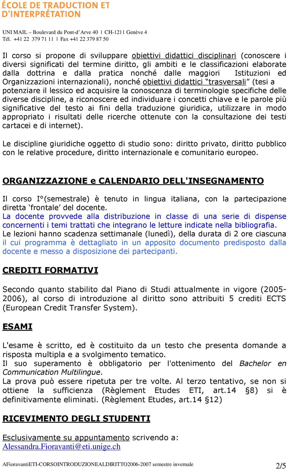 diverse discipline, a riconoscere ed individuare i concetti chiave e le parole più significative del testo ai fini della traduzione giuridica, utilizzare in modo appropriato i risultati delle