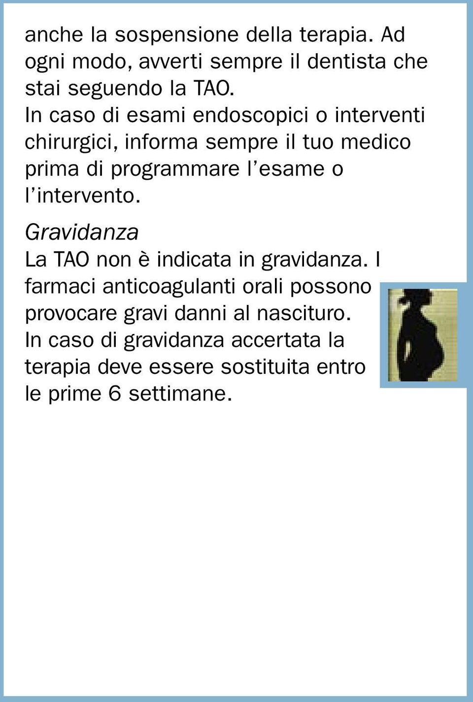 o l intervento. Gravidanza La TAO non è indicata in gravidanza.