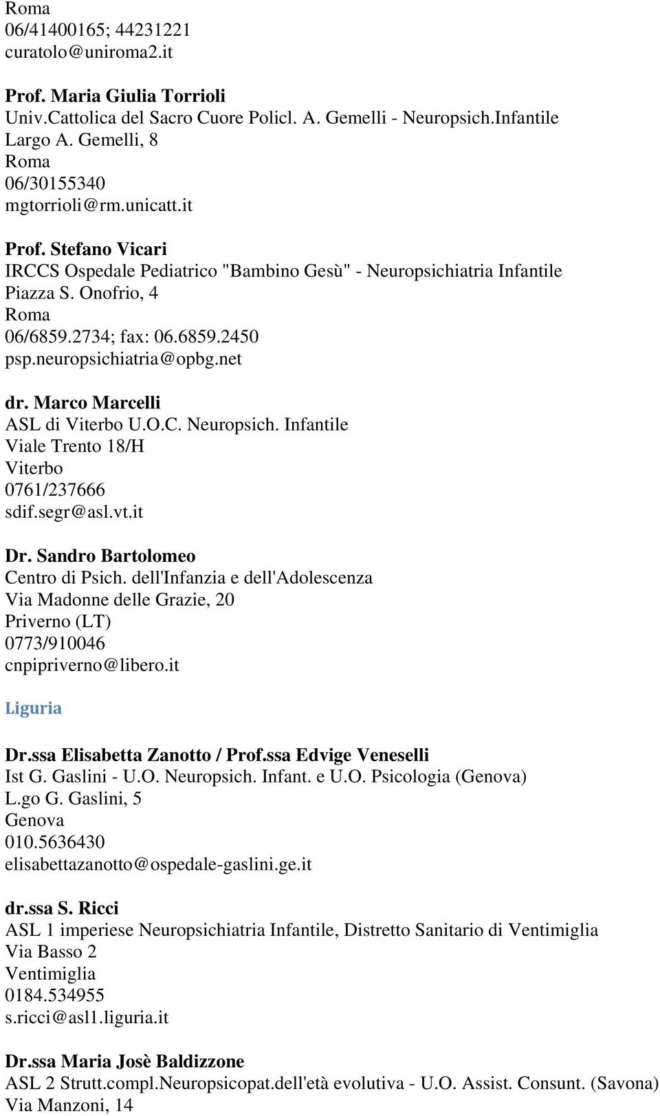 Marco Marcelli ASL di Viterbo U.O.C. Neuropsich. Infantile Viale Trento 18/H Viterbo 0761/237666 sdif.segr@asl.vt.it Dr. Sandro Bartolomeo Centro di Psich.