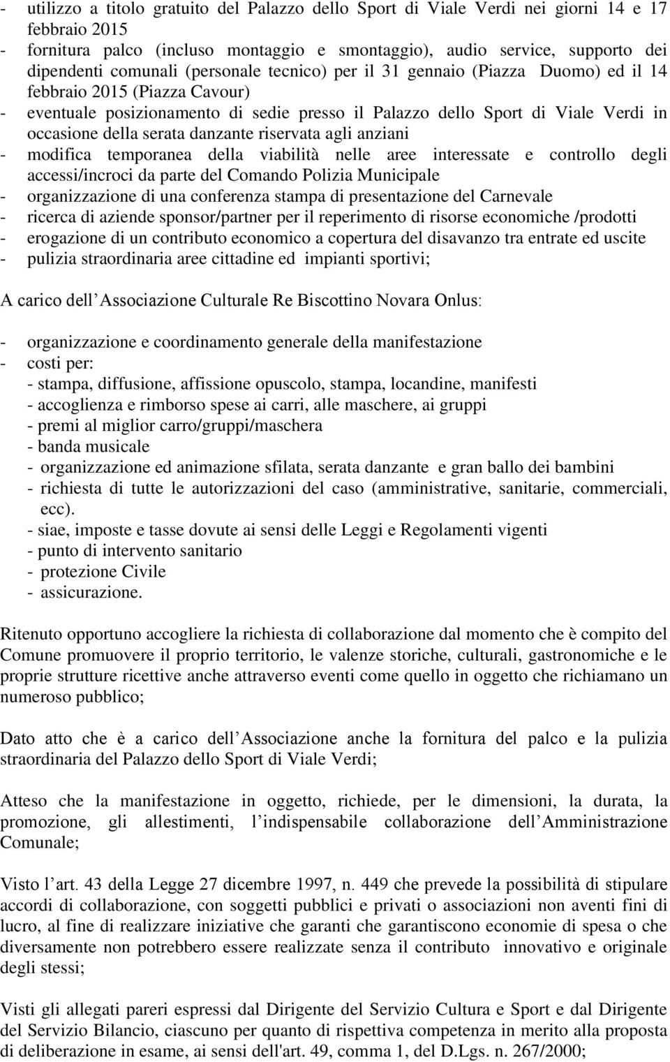 della serata danzante riservata agli anziani - modifica temporanea della viabilità nelle aree interessate e controllo degli accessi/incroci da parte del Comando Polizia Municipale - organizzazione di