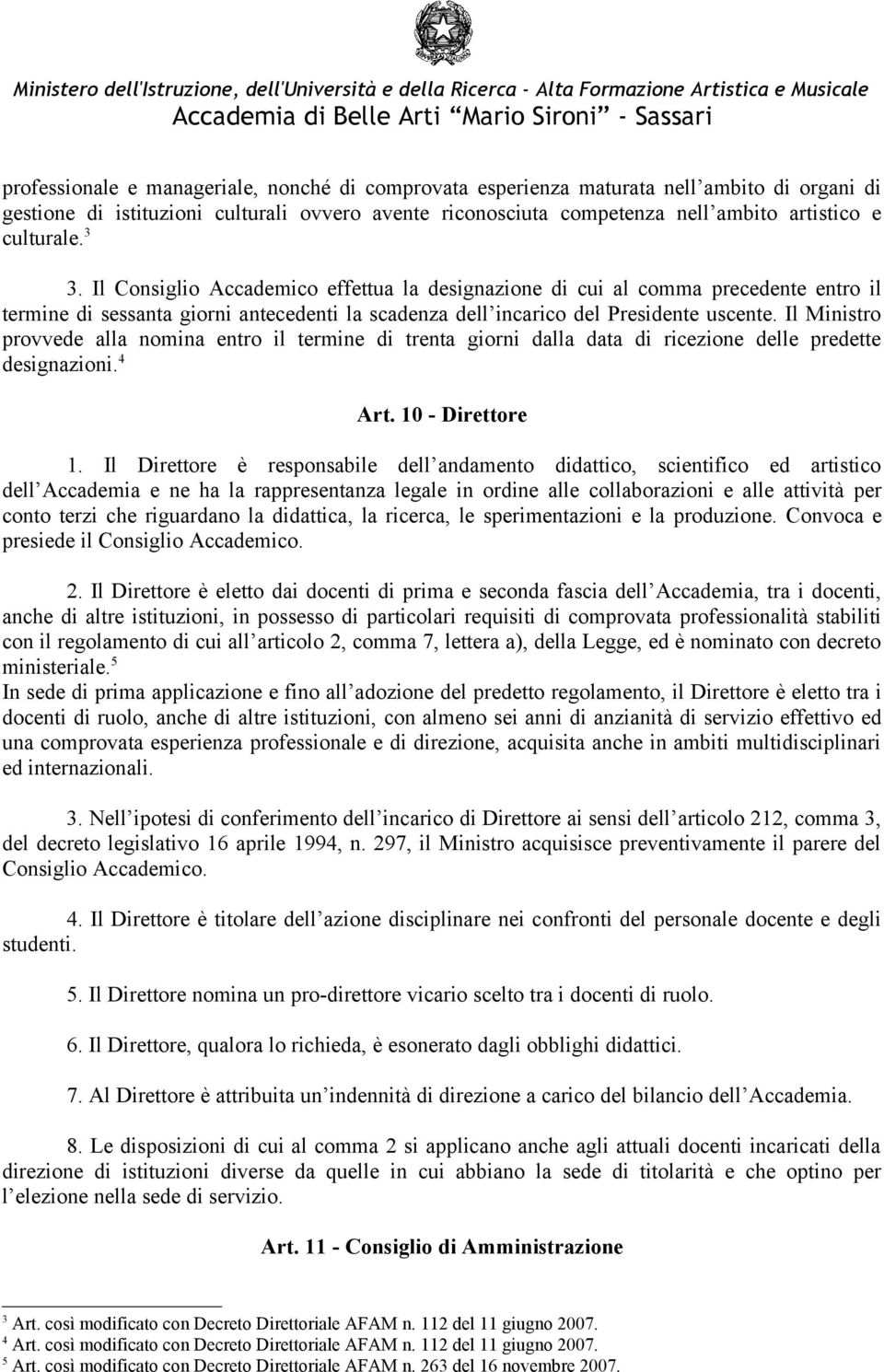 Il Ministro provvede alla nomina entro il termine di trenta giorni dalla data di ricezione delle predette designazioni. 4 Art. 10 - Direttore 1.