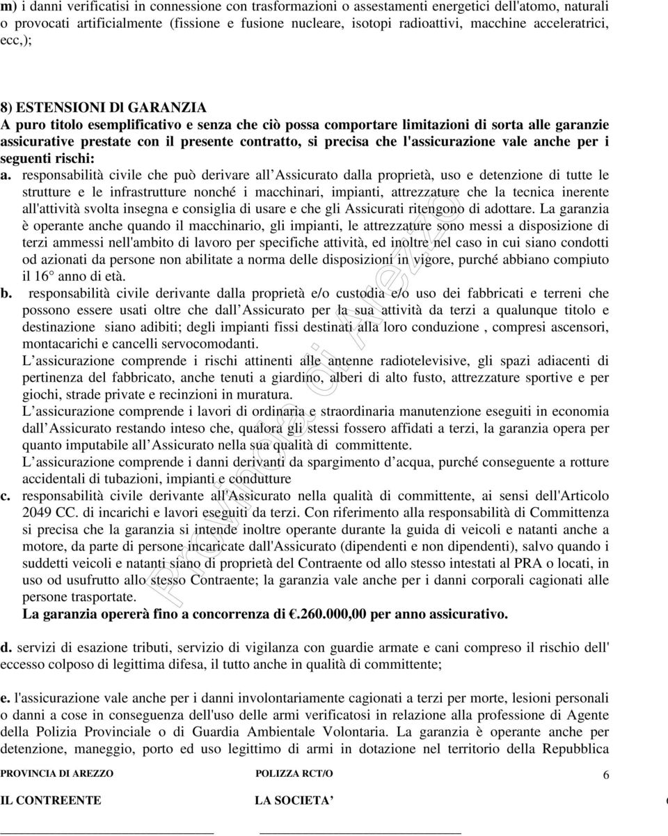 precisa che l'assicurazione vale anche per i seguenti rischi: a.